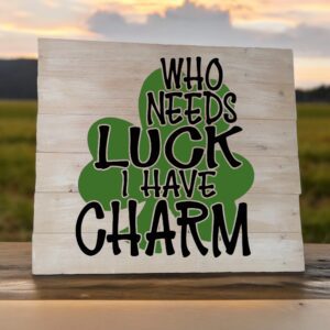 Who Needs Luck I Have Charm (Workshop) (St. Patrick's)