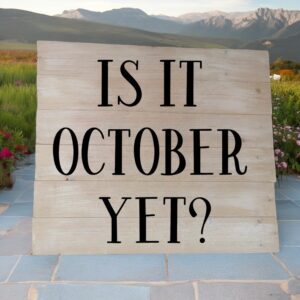 Is It October Yet (Workshop) (Fall)