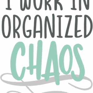 I Work in Organized Chaos