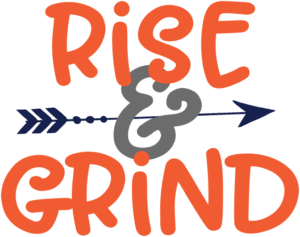 Rise and Grind