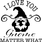 I love you gnome matter what