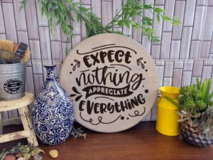 Expect Nothing Appreciate Everything