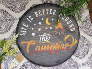 Life is Better Around the Campfire18x18 Round Sign