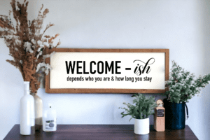 Welcome-ish Depends How Long You Stay