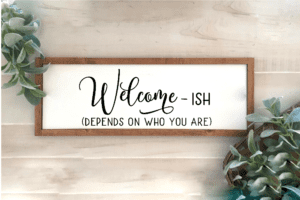 Welcome-ish Depends Who You Are Board
